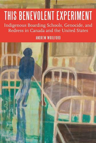 This Benevolent Experiment: Indigenous Boarding Schools, Genocide, and Redress in Canada and the United States - Indigenous Education (Hardback)