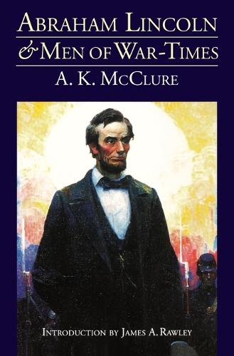 Abraham Lincoln and Men of War-Times: Some Personal Recollections of War and Politics during the Lincoln Administration (Fourth Edition) (Paperback)