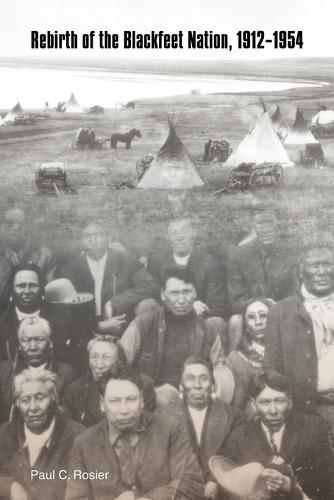 Rebirth of the Blackfeet Nation, 1912-1954 (Paperback)