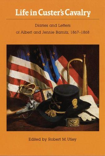 Life in Custer's Cavalry: Diaries and Letters of Albert and Jennie Barnitz, 1867-1868 (Paperback)