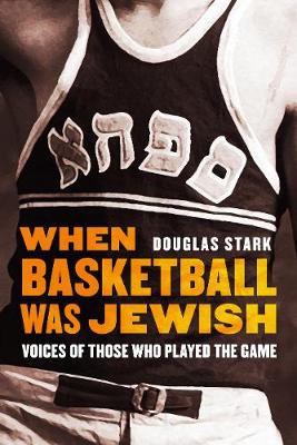 When Basketball Was Jewish: Voices of Those Who Played the Game (Hardback)