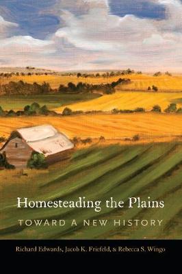 Homesteading the Plains: Toward a New History (Hardback)