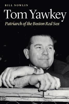 Tom Yawkey: Patriarch of the Boston Red Sox (Hardback)