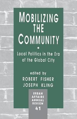 Mobilizing the Community: Local Politics in the Era of the Global City - Urban Affairs Annual Reviews (Paperback)