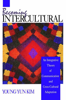 Becoming Intercultural: An Integrative Theory of Communication and Cross-Cultural Adaptation (Paperback)