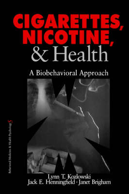 Cigarettes, Nicotine, and Health: A Biobehavioral Approach - Behavioral Medicine and Health Psychology (Paperback)