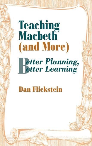Teaching Macbeth (and More): Better Planning, Better Learning (Hardback)
