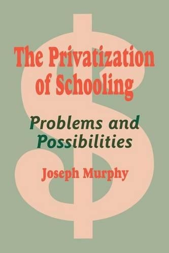 The Privatization of Schooling: A Powerful Way to Change Schools and Enhance Learning (Paperback)