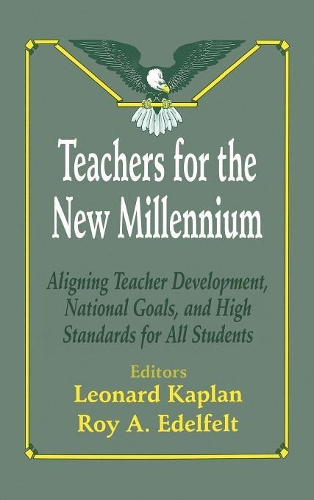 Teachers for the New Millennium: Aligning Teacher Development, National Goals, and High Standards for All Students (Hardback)