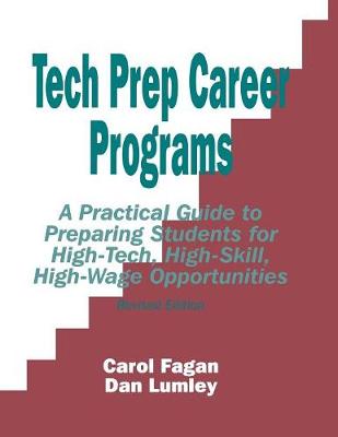 Tech Prep Career Programs: A Practical Guide to Preparing Students for High-Tech, High-Skill, High-Wage Opportunities, Revised (Paperback)