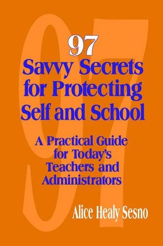 97 Savvy Secrets for Protecting Self and School: A Practical Guide for Today's Teachers and Administrators (Paperback)