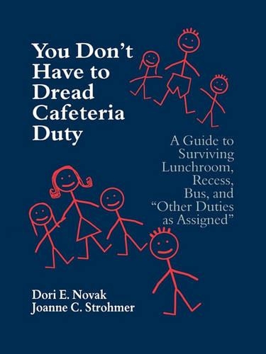 You Don't Have to Dread Cafeteria Duty: A Guide to Surviving Lunchroom, Recess, Bus, and "Other Duties as Assigned" (Paperback)