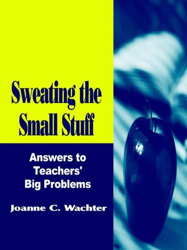 Sweating the Small Stuff: Answers to Teachers' Big Problems (Paperback)