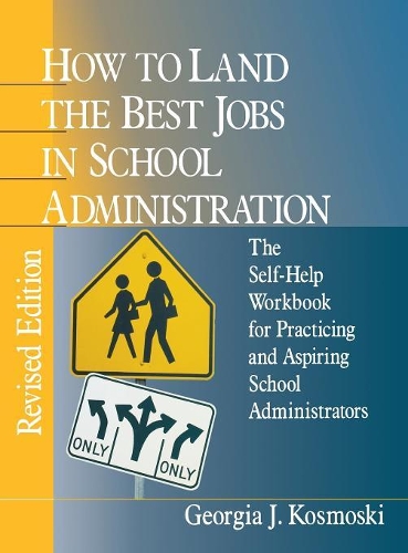 How to Land the Best Jobs in School Administration: The Self-Help Workbook for Practicing and Aspiring School Administrators (Hardback)