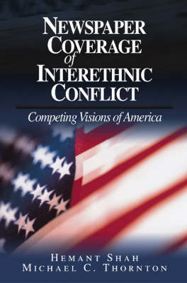 Newspaper Coverage of Interethnic Conflict: Competing Visions of America (Paperback)
