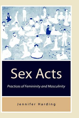 Sex Acts: Practices of Femininity and Masculinity (Paperback)