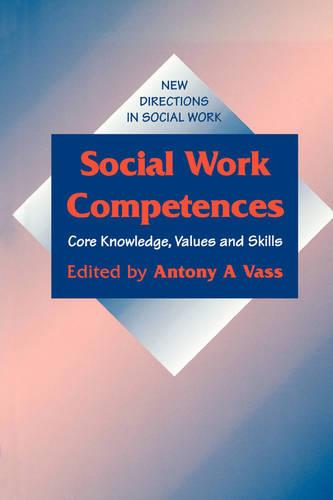 Social Work Competences: Core Knowledge, Values and Skills - New Directions in Social Work series (Paperback)