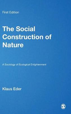 The Social Construction of Nature: A Sociology of Ecological Enlightenment - Published in association with Theory, Culture & Society (Hardback)
