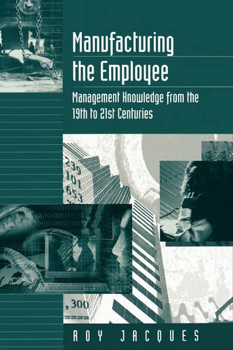 Manufacturing the Employee: Management Knowledge from the 19th to 21st Centuries (Paperback)