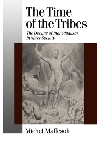 The Time of the Tribes: The Decline of Individualism in Mass Society - Published in association with Theory, Culture & Society (Paperback)