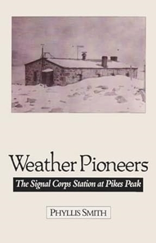 Weather Pioneers: The Signal Corps Station At Pike'S Peak (Paperback)