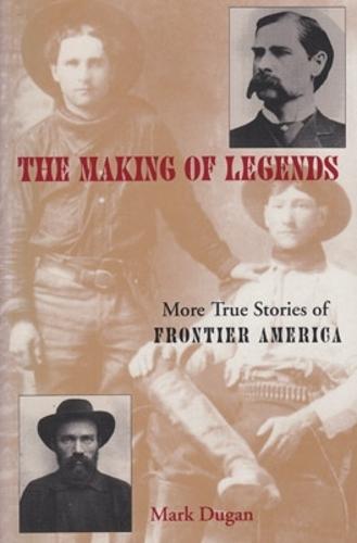 Making of Legends: More True Stories of Frontier America (Paperback)