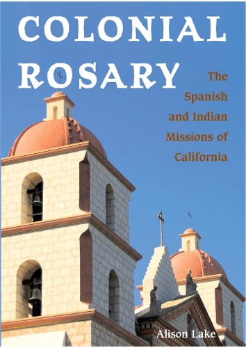 Colonial Rosary: The Spanish and Indian Missions of California (Paperback)