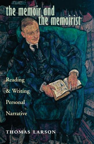 The Memoir and the Memoirist: Reading and Writing Personal Narrative (Hardback)