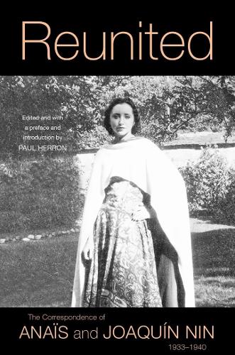 Reunited: The Correspondence of Anaïs and Joaquín Nin, 1933–1940 (Paperback)