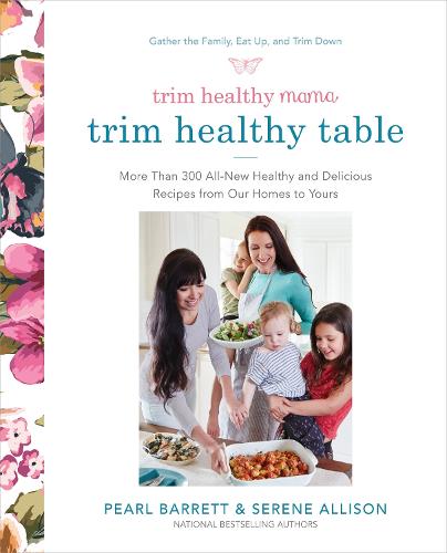 Trim Healthy Mama: The Trim Healthy Table: More Than 300 All-New Healthy and Delicious Recipes from Our Homes to Yours (Paperback)