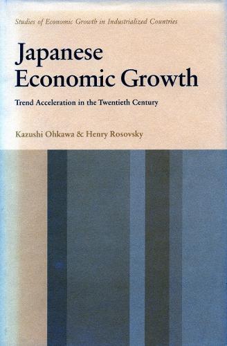 Japanese Economic Growth: Trend Acceleration in the Twentieth Century - Studies of economic growth in industrialized countries (Hardback)