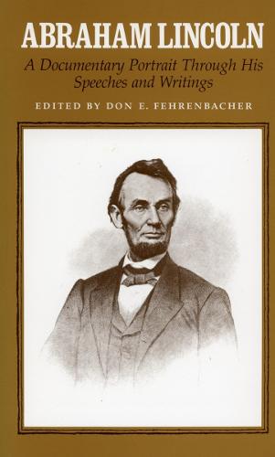 Abraham Lincoln: A Documentary Portrait Through His Speeches and Writings (Paperback)