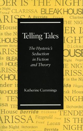 Telling Tales: The Hysteric's Seduction in Fiction and Theory (Hardback)