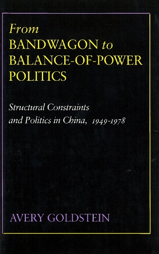 From Bandwagon to Balance-of-Power Politics: Structural Constraints and Politics in China, 1949-1978 (Hardback)