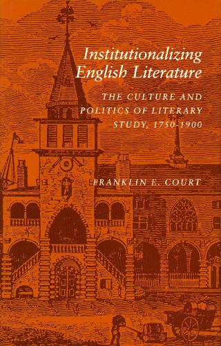 Institutionalizing English Literature: The Culture and Politics of Literary Study, 1750-1900 (Hardback)