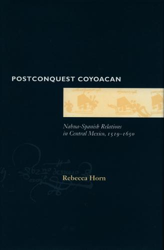 Postconquest Coyoacan: Nahua-Spanish Relations in Central Mexico, 1519-1650 (Hardback)