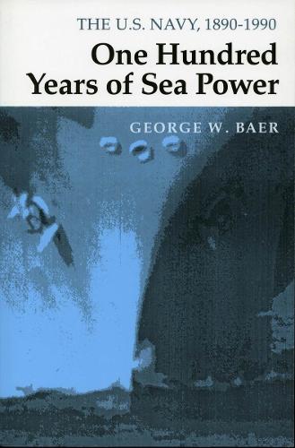 One Hundred Years of Sea Power: The U. S. Navy, 1890-1990 (Paperback)