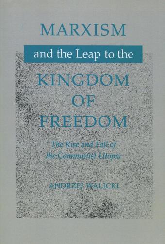 Marxism and the Leap to the Kingdom of Freedom: The Rise and Fall of the Communist Utopia (Paperback)