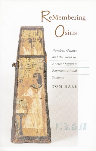 ReMembering Osiris: Number, Gender, and the Word in Ancient Egyptian Representational Systems (Paperback)