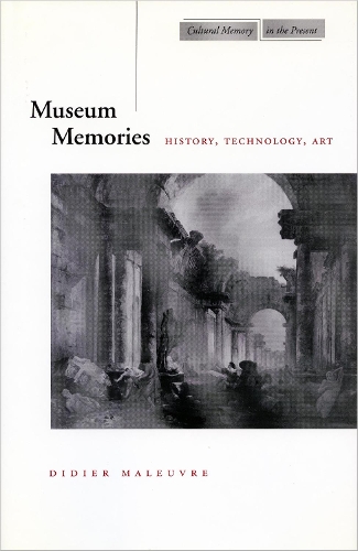 Museum Memories: History, Technology, Art - Cultural Memory in the Present (Hardback)