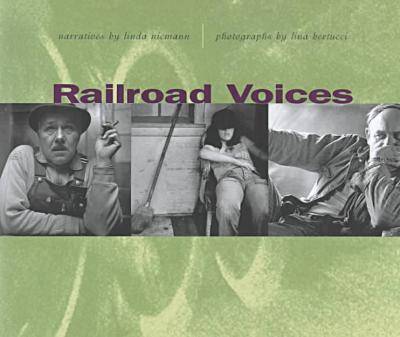 Railroad Voices: Narratives by Linda Niemann, Photographs by Lina Bertucci (Hardback)