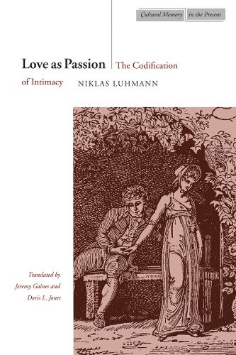 Love as Passion: The Codification of Intimacy - Cultural Memory in the Present (Paperback)