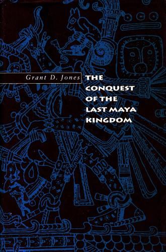 The Conquest of the Last Maya Kingdom (Hardback)