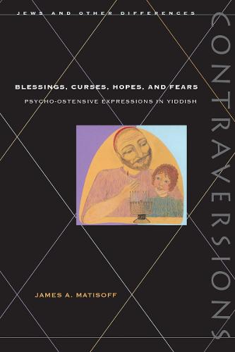 Blessings, Curses, Hopes, and Fears: Psycho-Ostensive Expressions in Yiddish - Contraversions: Jews and Other Differences (Paperback)