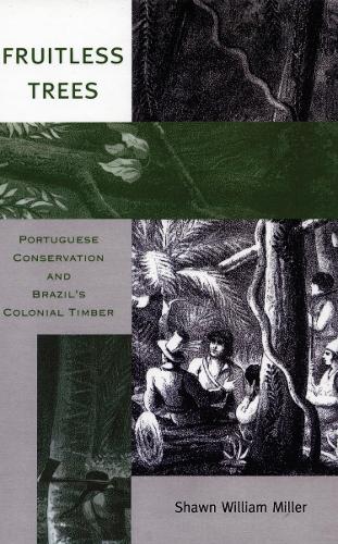 Fruitless Trees: Portuguese Conservation and Brazil's Colonial Timber (Hardback)