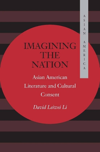 Imagining the Nation: Asian American Literature and Cultural Consent - Asian America (Hardback)