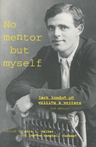 `No Mentor but Myself': Jack London on Writing and Writers, Second Edition (Paperback)