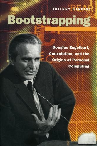 Bootstrapping: Douglas Engelbart, Coevolution, and the Origins of Personal Computing - Writing Science (Hardback)