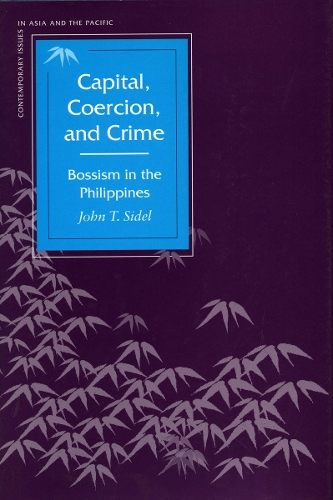 Capital, Coercion, and Crime: Bossism in the Philippines - Contemporary Issues in Asia and the Pacific (Paperback)
