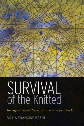 Survival of the Knitted: Immigrant Social Networks in a Stratified World (Hardback)